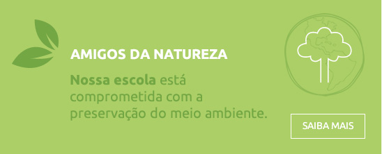 AMIGOS DA NATUREZA - Nossa escola está comprometida com a preservação do meio ambiente.